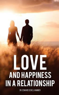 Love and Happiness in a Relationship - Schellhammer, Edward