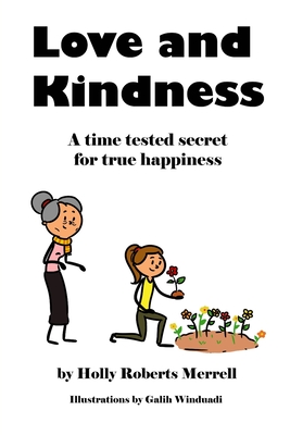 Love and Kindness: A time tested secret for true happiness - Merrell, Holly Roberts
