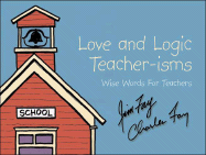 Love and Logic Teacher-isms: Wise Words for Teachers - Fay, Jim, and Fay, Charles, PH.D.