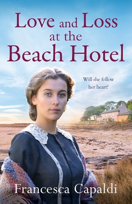 Love and Loss at the Beach Hotel: A moving, uplifting WW1 saga - Capaldi, Francesca