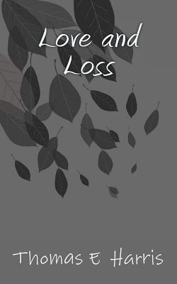 Love and Loss - Harris, Thomas E