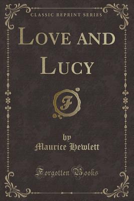 Love and Lucy (Classic Reprint) - Hewlett, Maurice