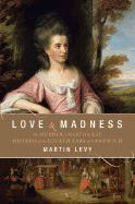 Love and Madness: The Murder of Martha Ray, Mistress of the Fourth Earl of Sandwich