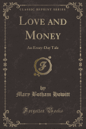 Love and Money: An Every-Day Tale (Classic Reprint)