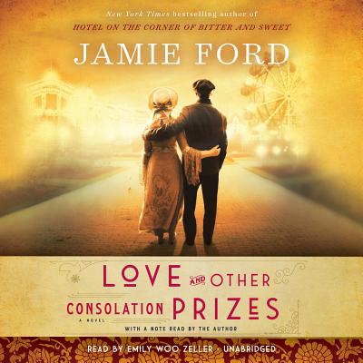 Love and Other Consolation Prizes - Ford, Jamie (Read by), and Zeller, Emily Woo (Read by)