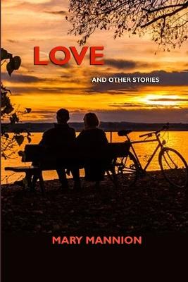 Love: And Other Stories - Mannion, Mary