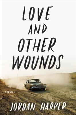 Love and Other Wounds: Stories - Harper, Jordan