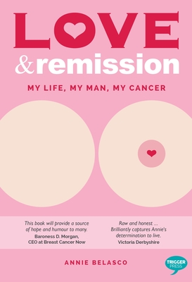 Love and Remission: My Life, My Man, My Cancer - Belasco, Annie