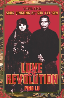 Love and Revolution: A Novel about Song Qingling and Sun Yat-Sen - Lu, Ping, and Du, Nancy (Translated by)
