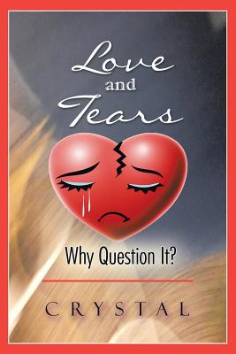 Love and Tears: Why Question It? - Crystal