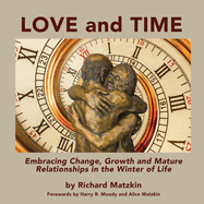 Love and Time: Embracing Change, Growth and Mature Relationships in the Winter of Life