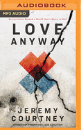 Love Anyway: An Invitation Beyond a World That's Scary as Hell