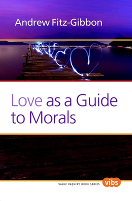 Love as a Guide to Morals - Fitz-Gibbon, Andrew