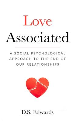 Love Associated: A Social Psychological Approach to the End of Relationships - Edwards, D S