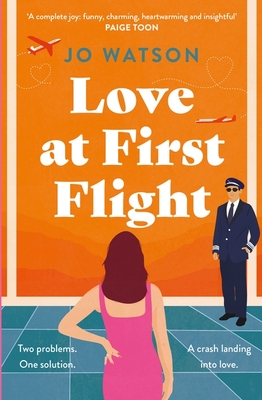 Love at First Flight: The heart-soaring fake-dating romantic comedy to fly away with! - Watson, Jo