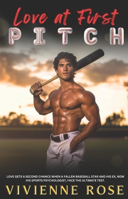 Love at First Pitch: A Second Chance Romance Fueled by Rivalries, Redemption, and Reckless Love - Rose, Vivienne