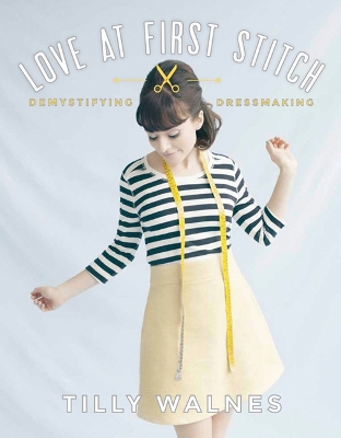 Love at First Stitch: Demystifying Dressmaking - Walnes, Tilly