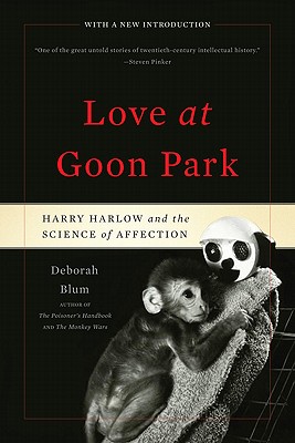Love at Goon Park: Harry Harlow and the Science of Affection - Blum, Deborah