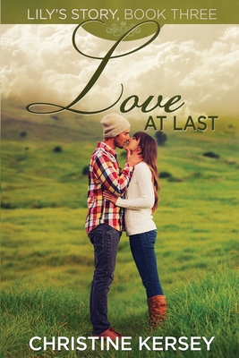 Love At Last: (Lily's Story, Book 3) - Kersey, Christine