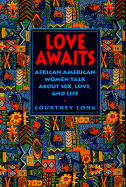 Love Awaits: African American Women Talk - Long, Courtney, and Jones, Maria (Foreword by)