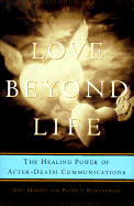 Love Beyond Life: The Healing Power of After-Death Communication