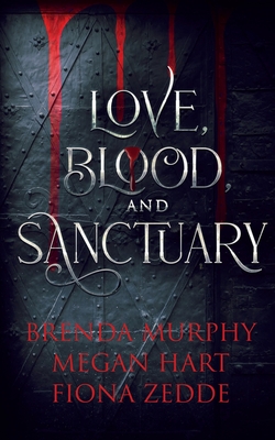 Love, Blood, and Sanctuary - Murphy, Brenda, and Hart, Megan, and Zedde, Fiona