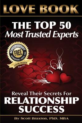 Love Book: The Top 50 Most Trusted Experts Reveal Their Secrets for Relationship Success - Braxton Ph D, Scott