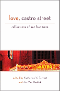Love, Castro Street: Reflections of San Francisco - Forrest, Katherine V (Editor), and Van Buskirk, Jim (Editor)