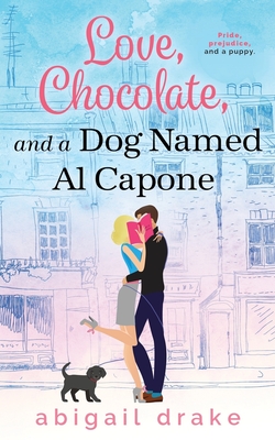 Love, Chocolate, and a Dog Named Al Capone - Drake, Abigail