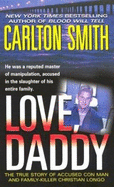 Love, Daddy: The True Story of Accused Con Man and Family Killer Christian Longo - Smith, Carlton