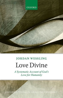 Love Divine: A Systematic Account of God's Love for Humanity - Wessling, Jordan
