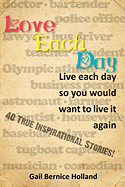 Love Each Day: Live Each Day So You Would Want to Live It Again