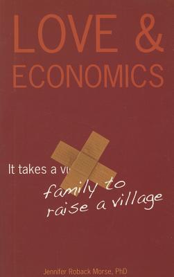 Love & Economics: It Takes a Family to Raise a Village - Morse, Jennifer Roback, Dr.