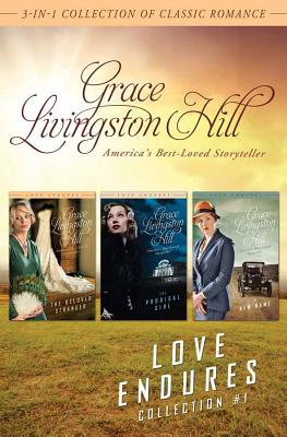 Love Endures Collection #1: The Beloved Stranger/The Prodigal Girl/A New Name - Hill, Grace Livingston