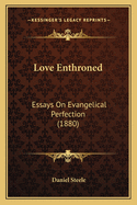 Love Enthroned: Essays on Evangelical Perfection (1880)