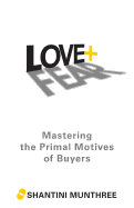 Love + Fear: Mastering the Primal Motives of Buyers