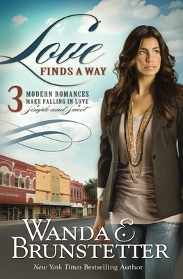 Love Finds a Way: 3 Modern Romances Make Falling in Love Simple and Sweet - Brunstetter, Wanda E