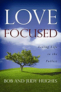 Love Focused: Living Life to the Fullest