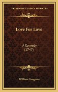 Love for Love: A Comedy (1747)