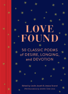 Love Found: 50 Classic Poems of Desire, Longing, and Devotion (Romantic Gifts, Books for Couples, Valentines Day Presents)