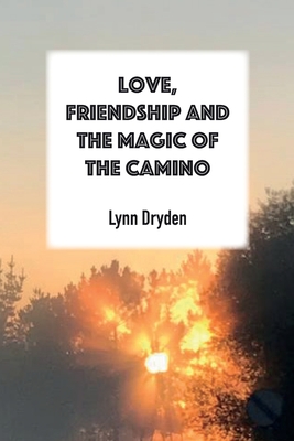 Love, Friendship and the Magic of the Camino - Dryden, Lynn