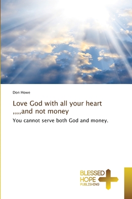 Love God with all your heart,, and not money - Howe, Don