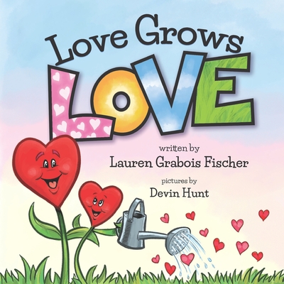 Love Grows Love - Fischer, Lauren Grabois