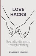 Love Hacks: How to Stay Connected Through Infertility