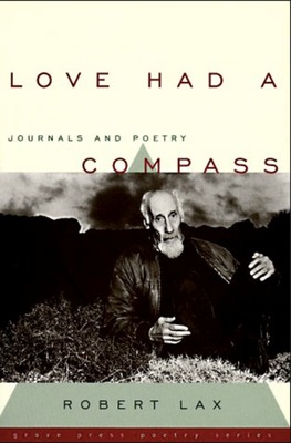 Love Had a Compass: Journals and Poetry - Lax, Robert