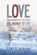 Love Has Forgotten No One: The Answer to Life