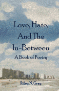 Love, Hate, and the In-Between: A Book of Poetry
