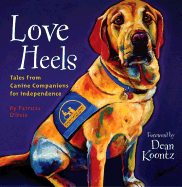 Love Heels: Tales from Canine Companions for Independence