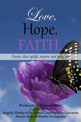 Love. Hope. Faith. - Leverette, Sonia Cunningham, and Holloway, Marla, and Acker, Serita