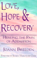 Love, Hope & Recovery: Healing the Pain of Addiction
